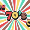 The 70’s at 7